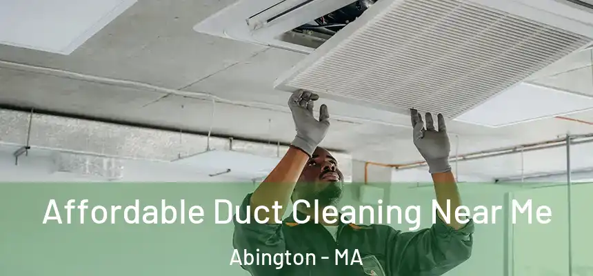 Affordable Duct Cleaning Near Me Abington - MA