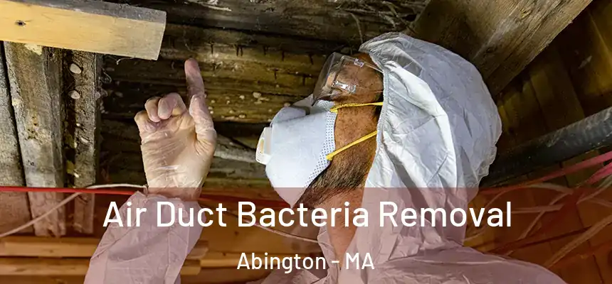 Air Duct Bacteria Removal Abington - MA