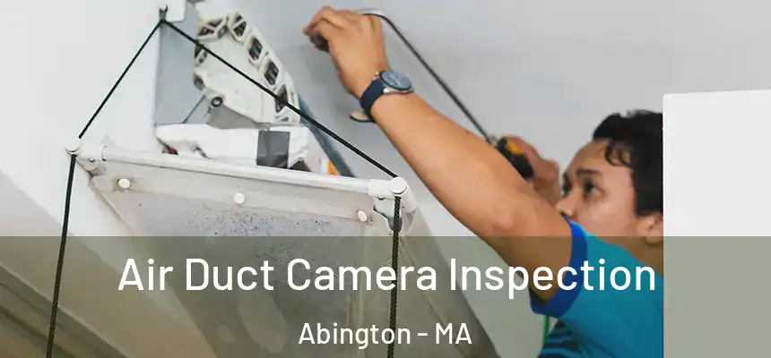 Air Duct Camera Inspection Abington - MA