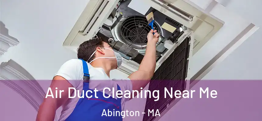 Air Duct Cleaning Near Me Abington - MA
