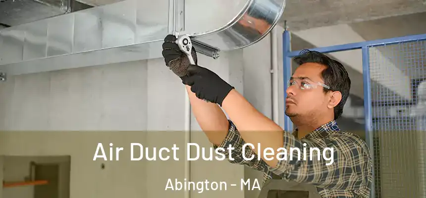 Air Duct Dust Cleaning Abington - MA