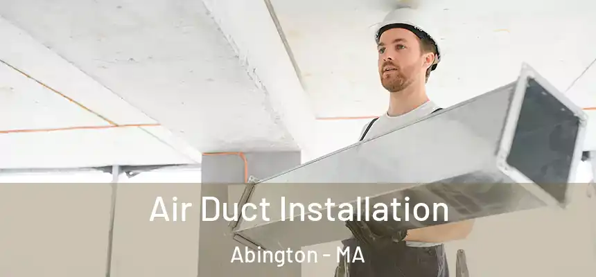 Air Duct Installation Abington - MA