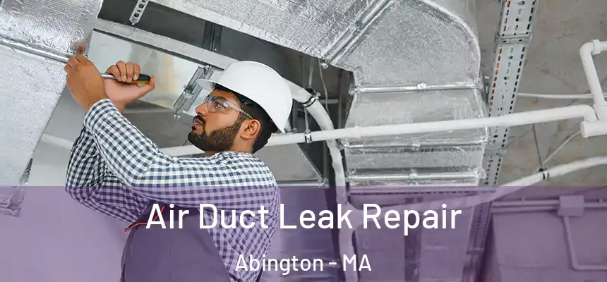 Air Duct Leak Repair Abington - MA