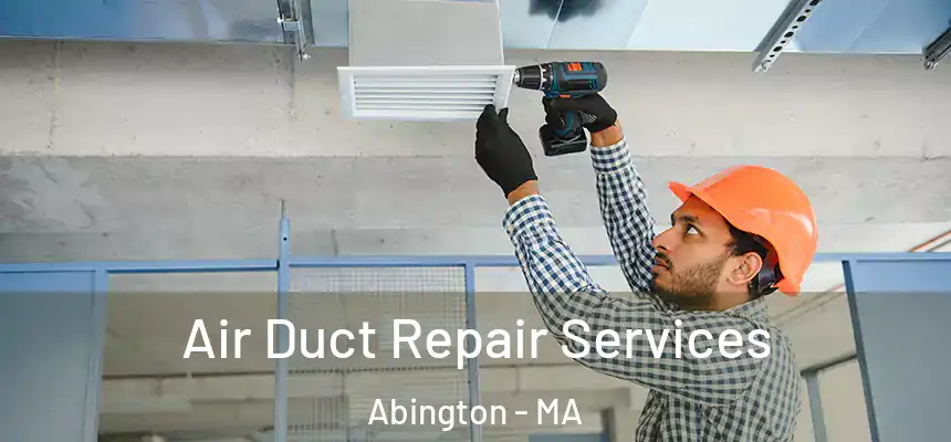 Air Duct Repair Services Abington - MA