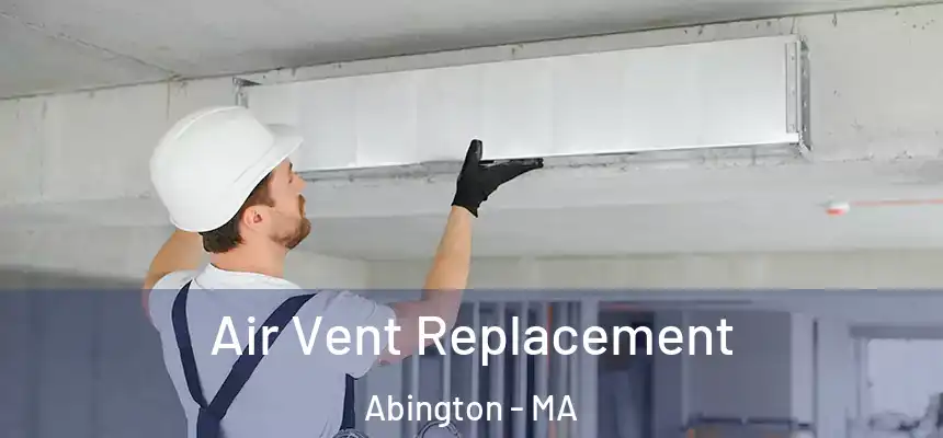  Air Vent Replacement Abington - MA