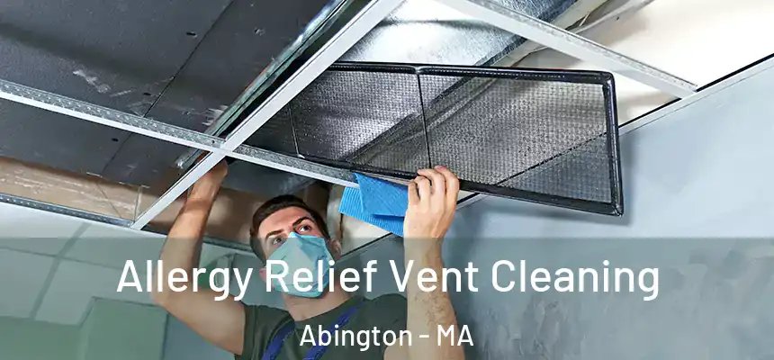 Allergy Relief Vent Cleaning Abington - MA