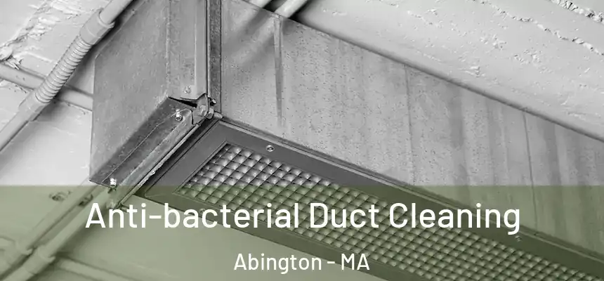 Anti-bacterial Duct Cleaning Abington - MA