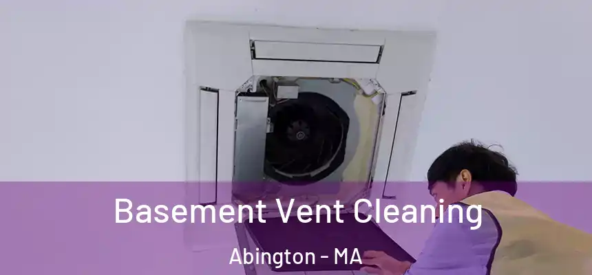  Basement Vent Cleaning Abington - MA