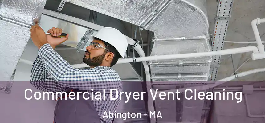 Commercial Dryer Vent Cleaning Abington - MA