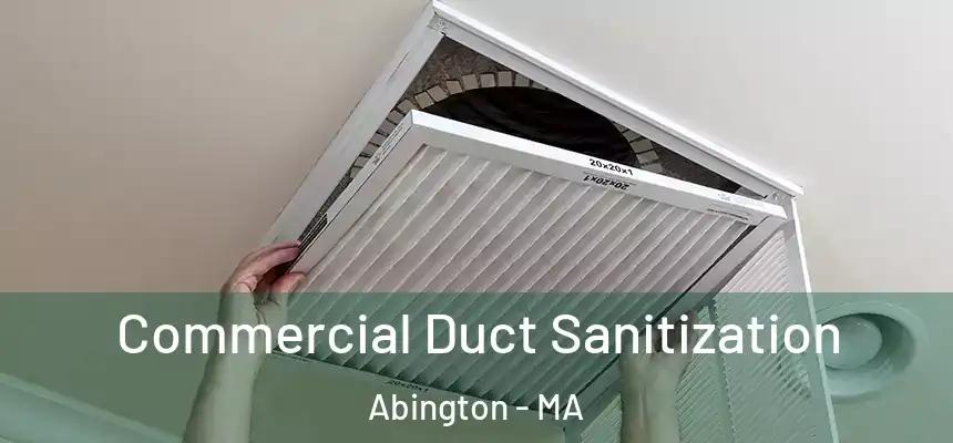 Commercial Duct Sanitization Abington - MA