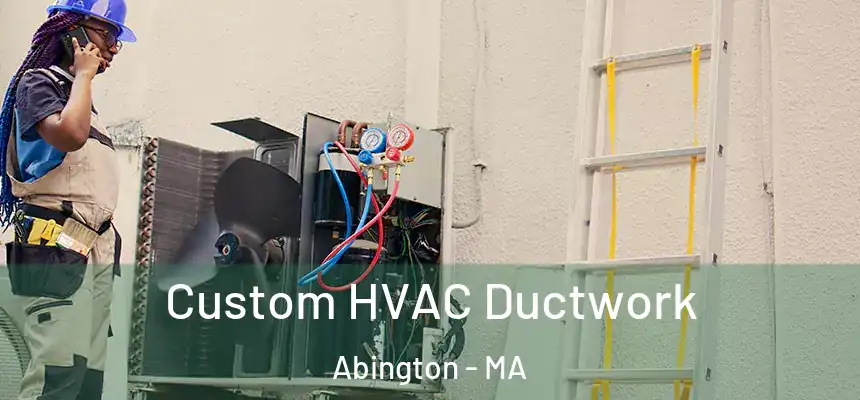Custom HVAC Ductwork Abington - MA