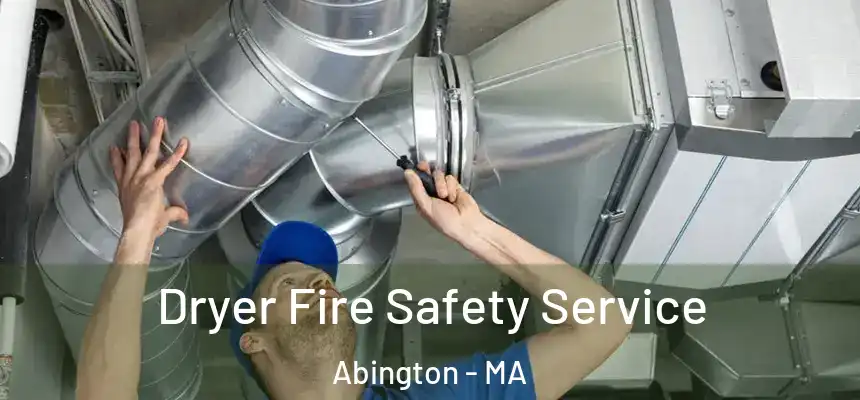 Dryer Fire Safety Service Abington - MA