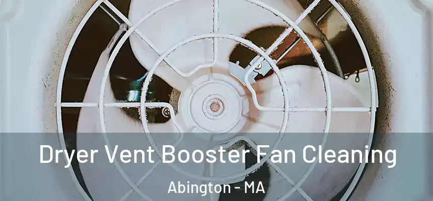 Dryer Vent Booster Fan Cleaning Abington - MA