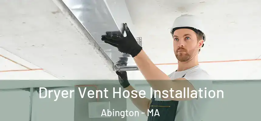 Dryer Vent Hose Installation Abington - MA