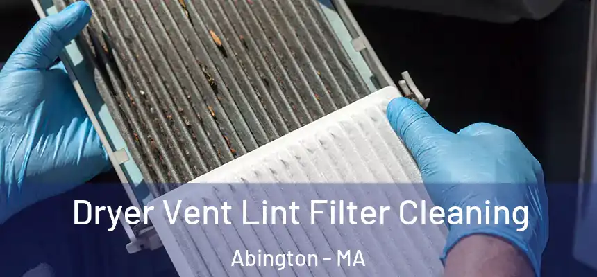 Dryer Vent Lint Filter Cleaning Abington - MA