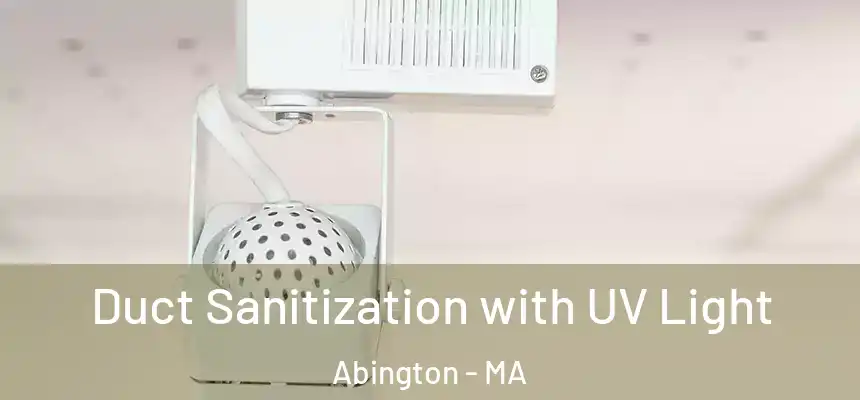 Duct Sanitization with UV Light Abington - MA