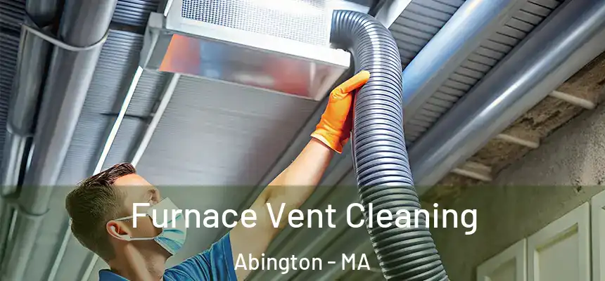 Furnace Vent Cleaning Abington - MA