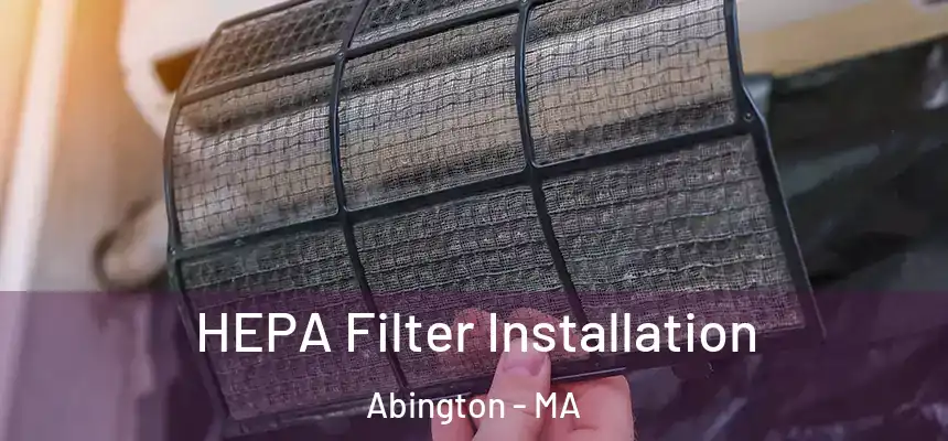 HEPA Filter Installation Abington - MA
