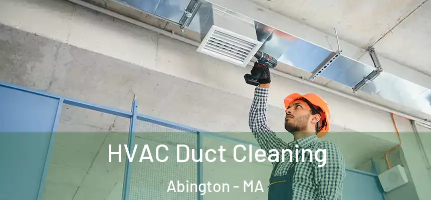  HVAC Duct Cleaning Abington - MA