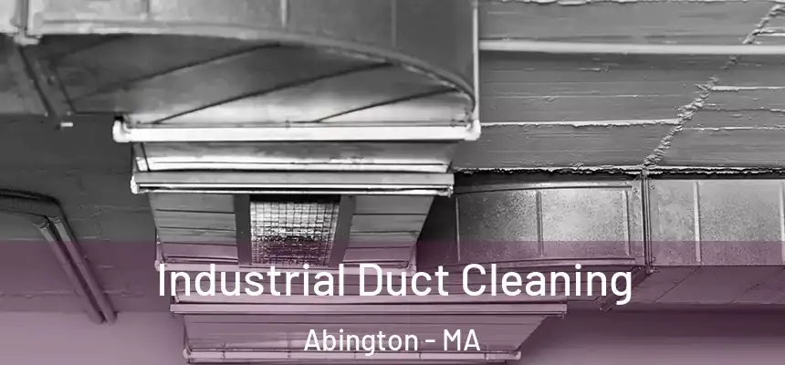 Industrial Duct Cleaning Abington - MA