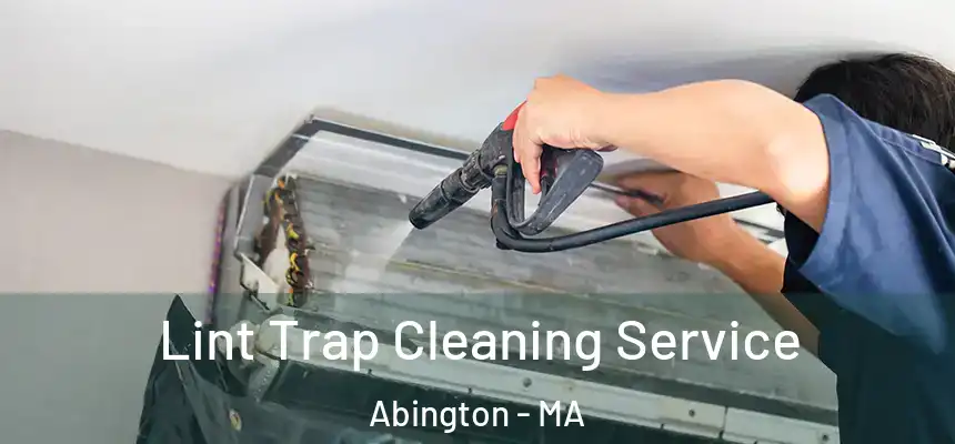 Lint Trap Cleaning Service Abington - MA