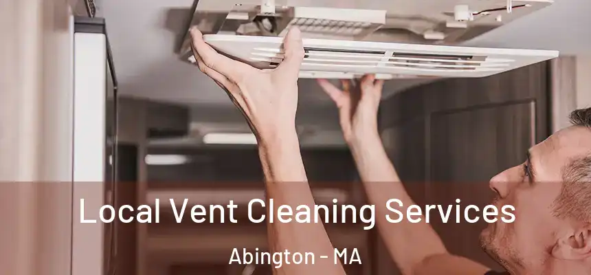 Local Vent Cleaning Services Abington - MA