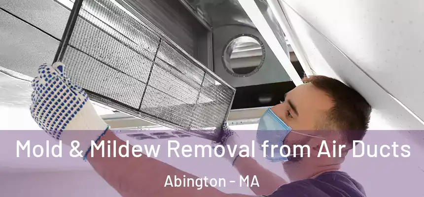 Mold & Mildew Removal from Air Ducts Abington - MA