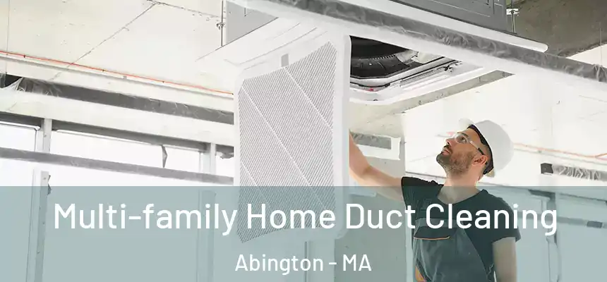 Multi-family Home Duct Cleaning Abington - MA