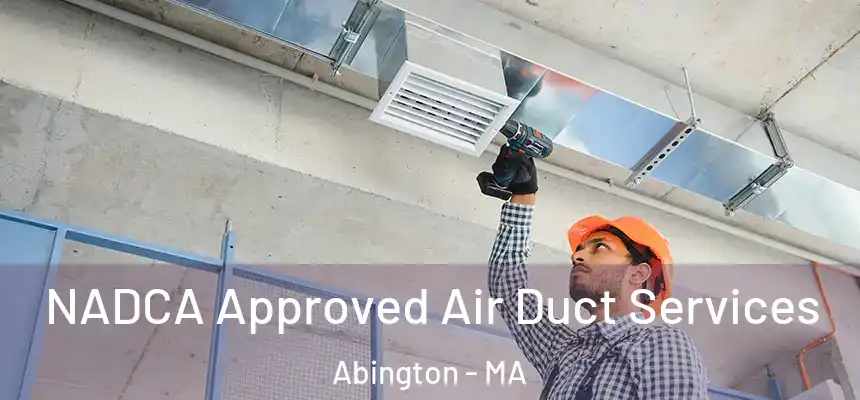 NADCA Approved Air Duct Services Abington - MA