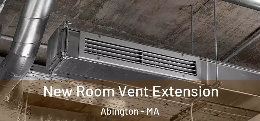 New Room Vent Extension Abington - MA