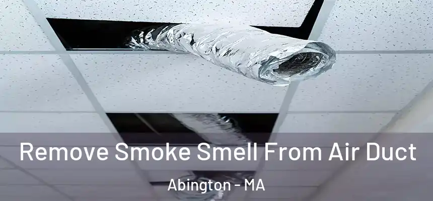 Remove Smoke Smell From Air Duct Abington - MA