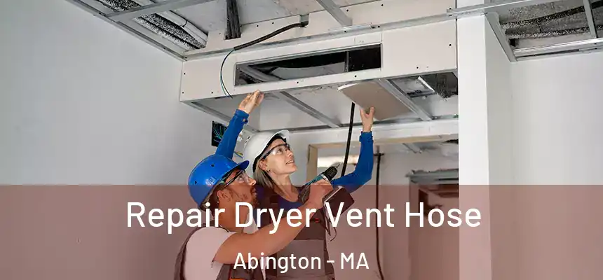Repair Dryer Vent Hose Abington - MA