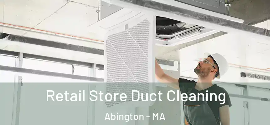 Retail Store Duct Cleaning Abington - MA