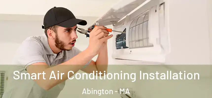 Smart Air Conditioning Installation Abington - MA