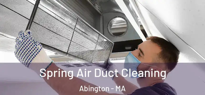 Spring Air Duct Cleaning Abington - MA