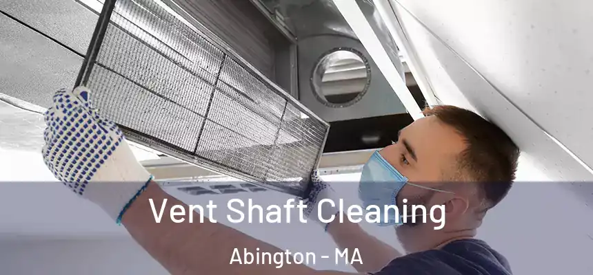 Vent Shaft Cleaning Abington - MA