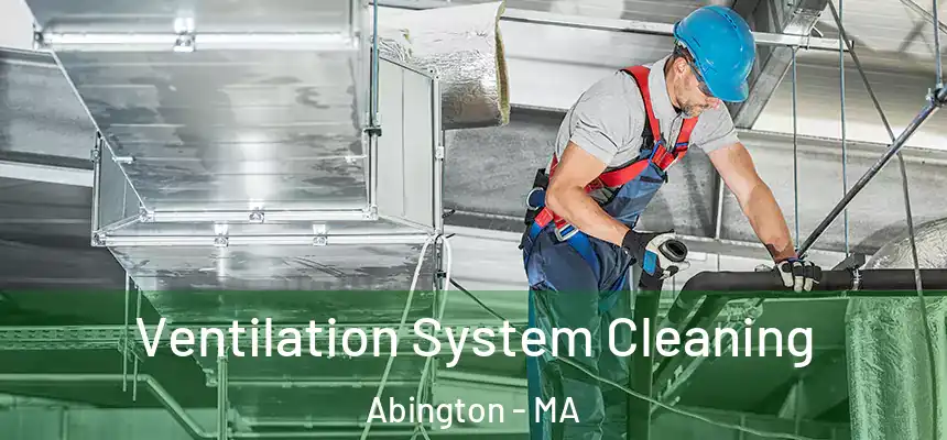 Ventilation System Cleaning Abington - MA