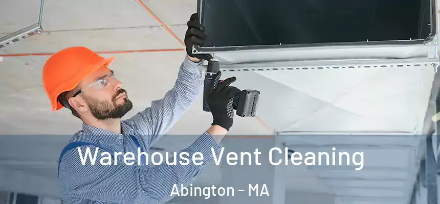 Warehouse Vent Cleaning Abington - MA