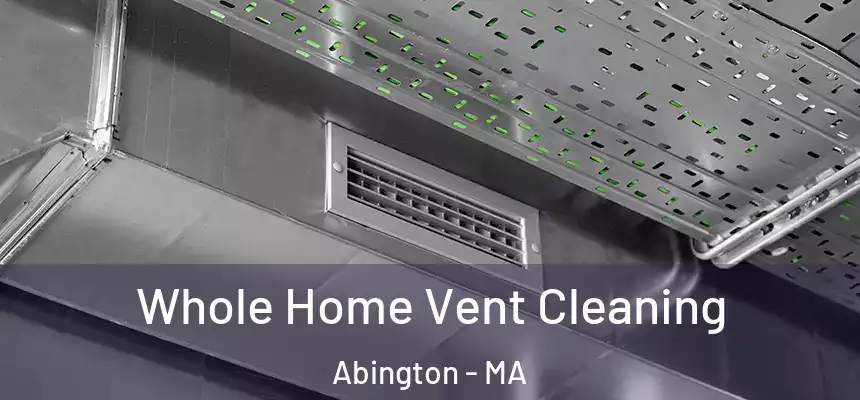 Whole Home Vent Cleaning Abington - MA