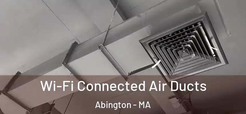 Wi-Fi Connected Air Ducts Abington - MA